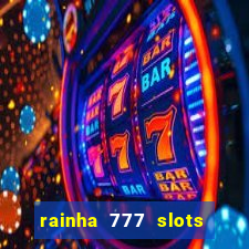 rainha 777 slots paga mesmo